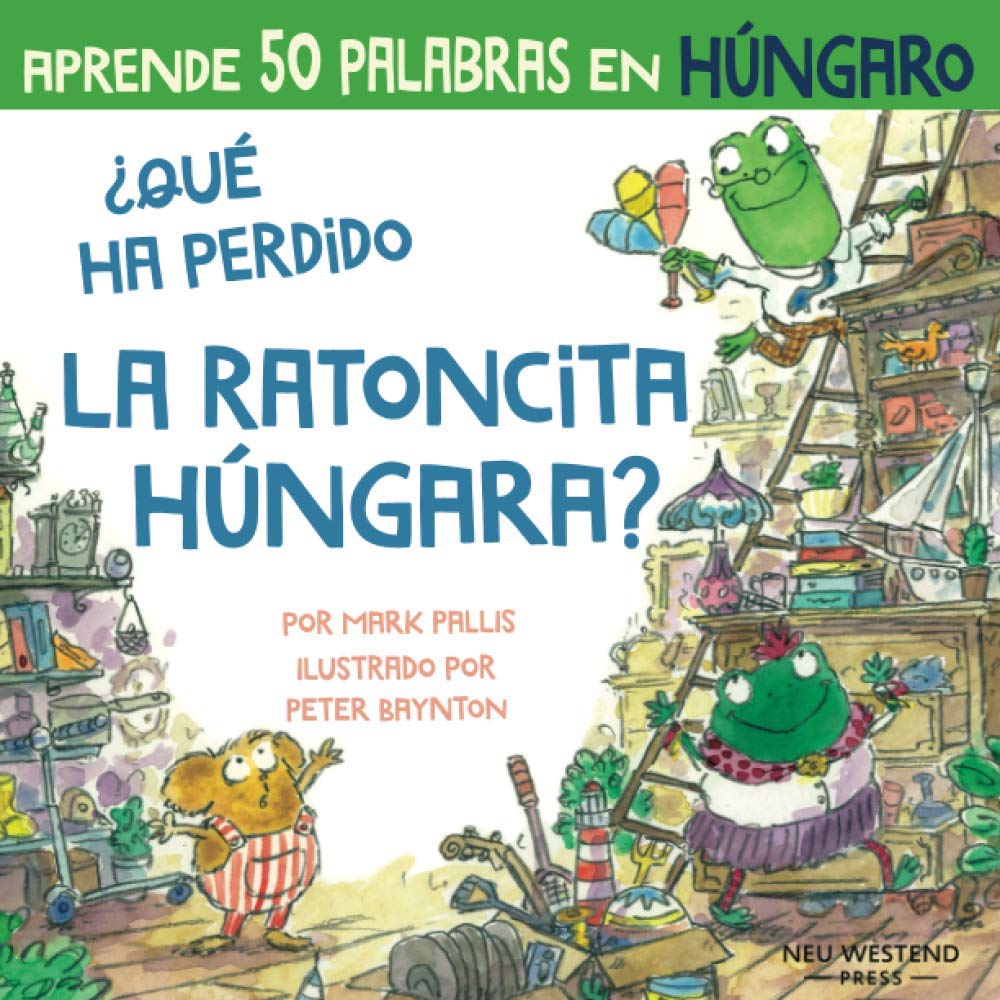 ¿Qué ha perdido la ratoncita húngaro?: Ríete y aprende 50 palabras en húngaro: Aprender húngaro para ninos (libro húngaro niños; bilingue espanol ... húngaro español; aprender húngaro ninos)