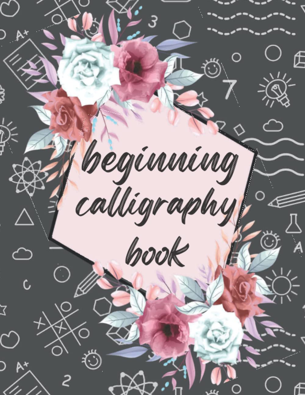 beginning calligraphy book: modern calligraphy and hand lettering for beginners | calligraphy starter workbook | writing exercise book calligraphy practice handwriting |