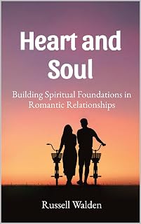 Heart and Soul: Building Spiritual Foundations in Romantic Relationships