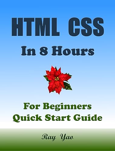 Html Css: Programming, In 8 Hours, For Beginners, Learn Coding Fast: Html Css Cookbook, Crash Course Textbook &amp; Exercises (Cookbooks in 8 Hours 5)