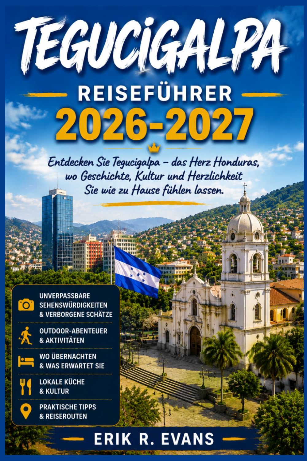 TEGUCIGALPA REISEFÜHRER 2026-2027: Honduras' Hauptstadt entdecken: Stadtteile, Märkte und Tagesausflüge für Erstbesucher