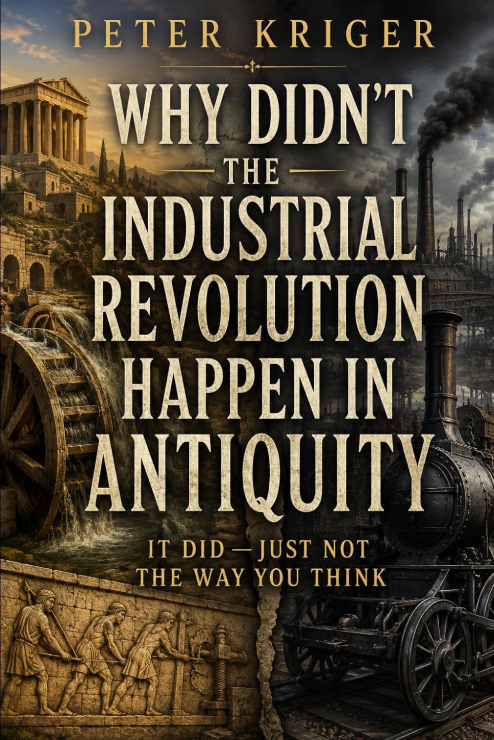 WHY DIDN'T THE INDUSTRIAL REVOLUTION HAPPEN IN ANTIQUITY: IT DID — JUST NOT THE WAY YOU THINK