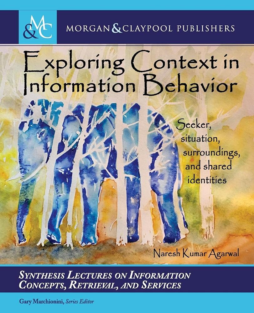 Buy Exploring Context in Information Behavior: Seeker, Situation, Surroundings, and Shared Identities (Synthesis Lectures on Information Concepts, Retrieval, and Services) — BookShops.in