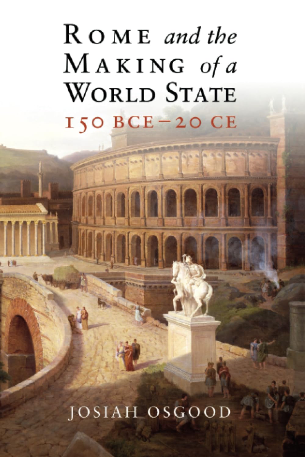 Rome and the Making of a World State, 150 BCE – 20 CE