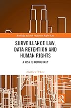 Surveillance Law, Data Retention and Human Rights: A Risk to Democracy (Routledge Research in Human Rights Law)