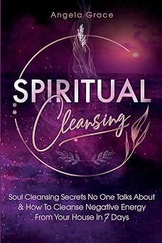 Spiritual Cleansing Soul Cleansing Secrets No One Talks About & How To Cleanse Negative Energy From Your House In 7 Days Positive Energy For Home