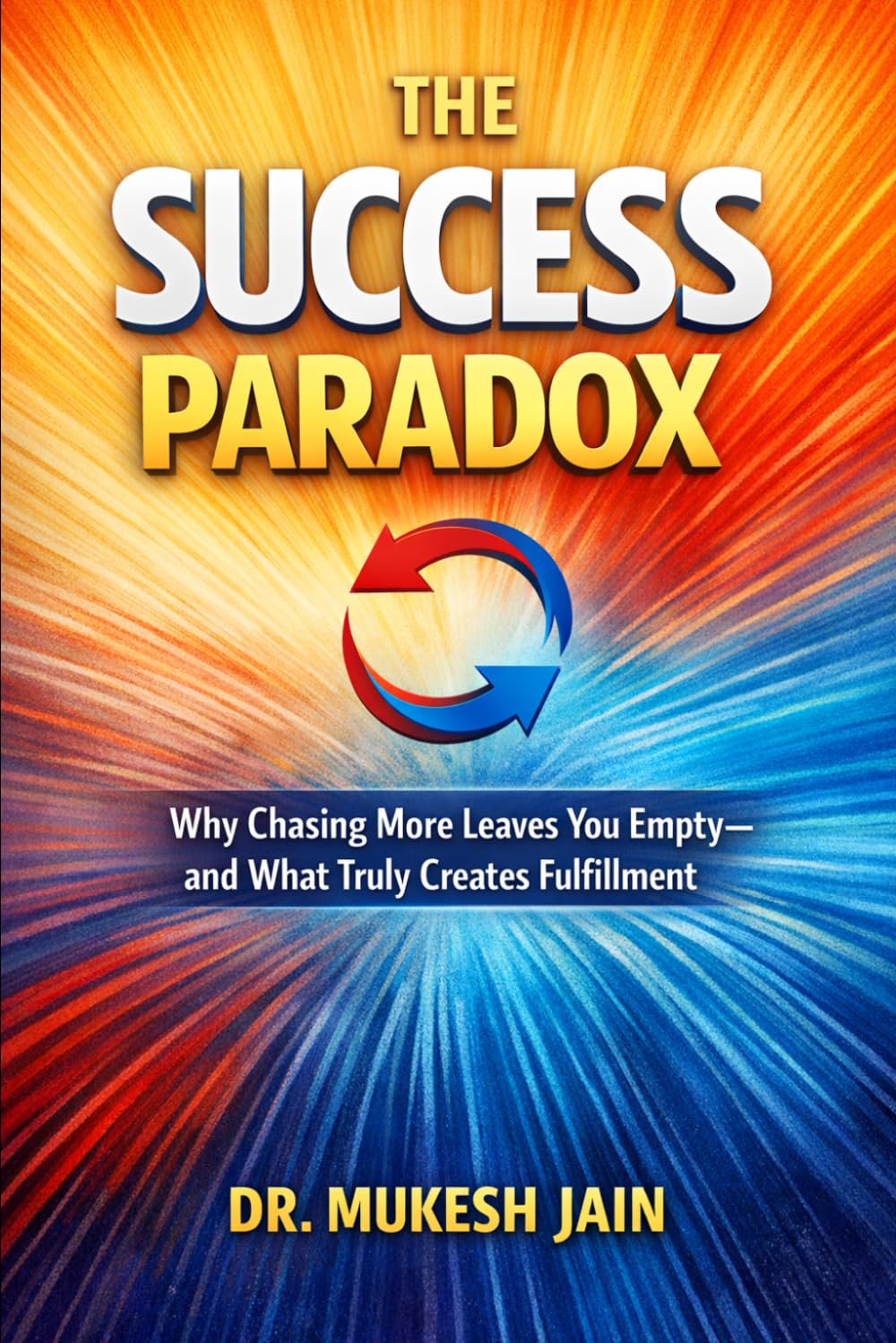 THE SUCCESS PARADOX: Why Chasing More Leaves You Empty—and What Truly Creates Fulfillment (Success Tools and Techniques)