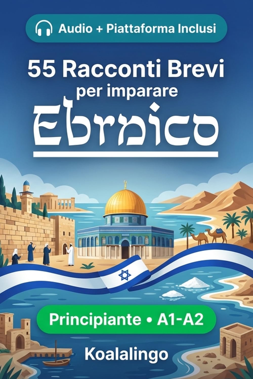 55 brevi racconti bilingui per imparare l'ebraico per principianti: Migliora il tuo vocabolario, la lettura e la comprensione scritta con esercizi per studenti di livello A1-A2