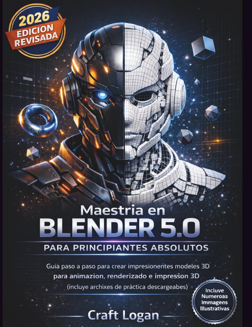 Maestría en Blender 5.0 para principiantes absolutos: Guía paso a paso para crear impresionantes modelos 3D para animación, renderizado e impresión 3D ... de práctica descargables) (Spanish Edition)      Paperback – March 1, 2026