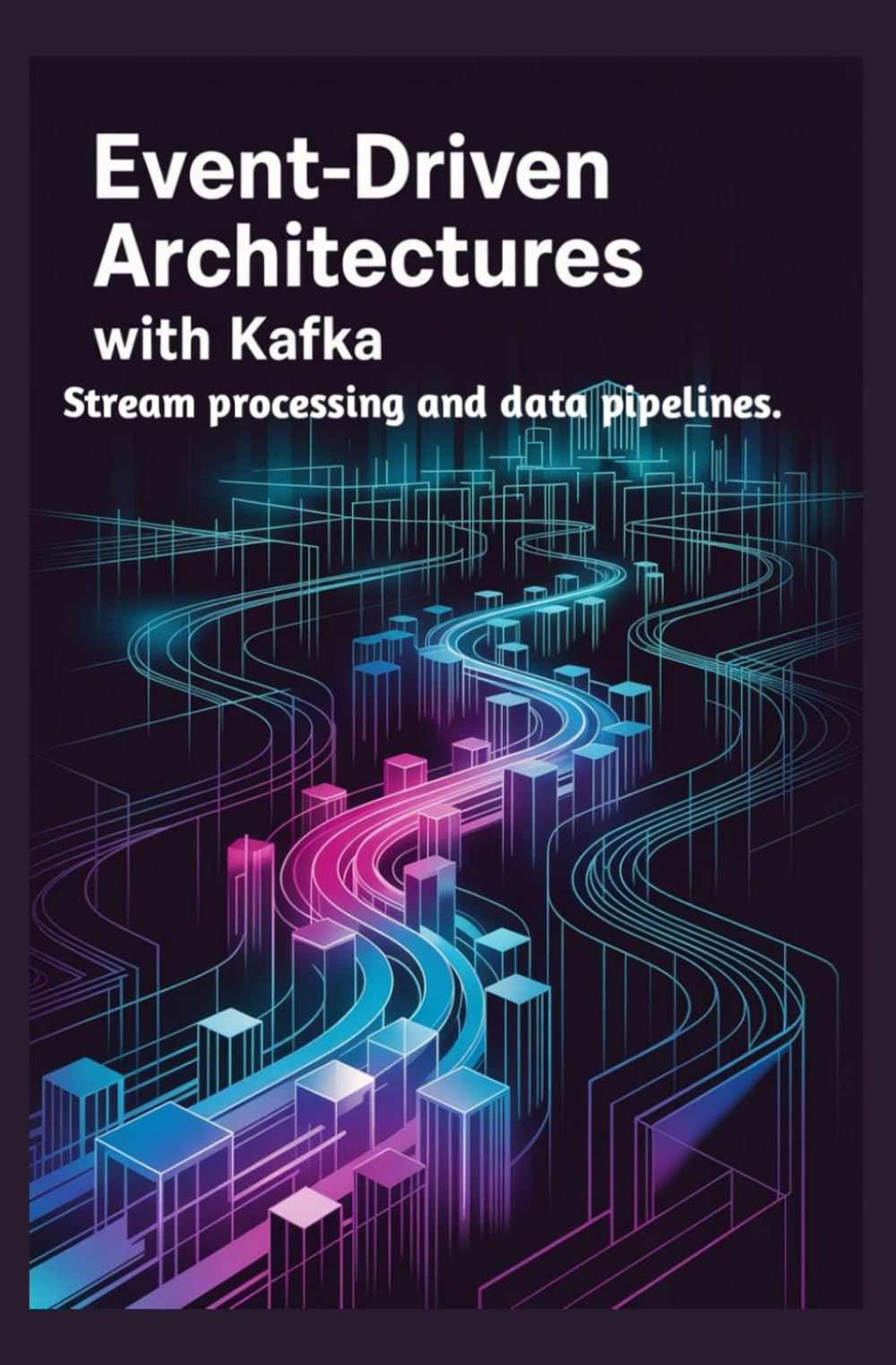 EVENT-DRIVEN ARCHITECTURES WITH KAFKA: Stream processing and data pipelines