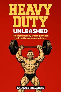Heavy Duty Unleashed: Mike Mentzer High-Intensity Training Book for Fast Muscle Growth in Less Time
