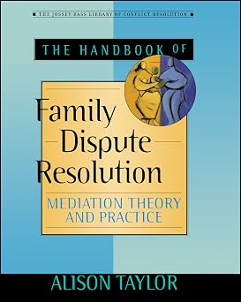 The Handbook of Family Dispute Resolution Mediation Theory and Practice The Jossey-bass Library of Conflict Resolution
