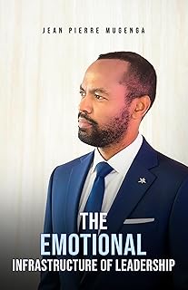 The Emotional Infrastructure Of Leadership: Stop managing feelings. Start designing emotional infrastructure (English Edition)