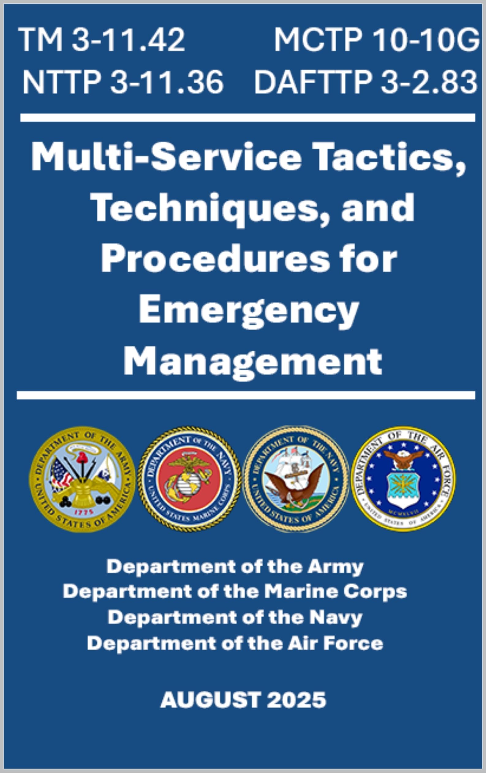 Multi-Service Tactics, Techniques, and Procedures for Emergency Management: TM 3-11.42, MCTP 10-10G, NTTP 3-11.36, DAFTTP 3-2.83. July 2021
