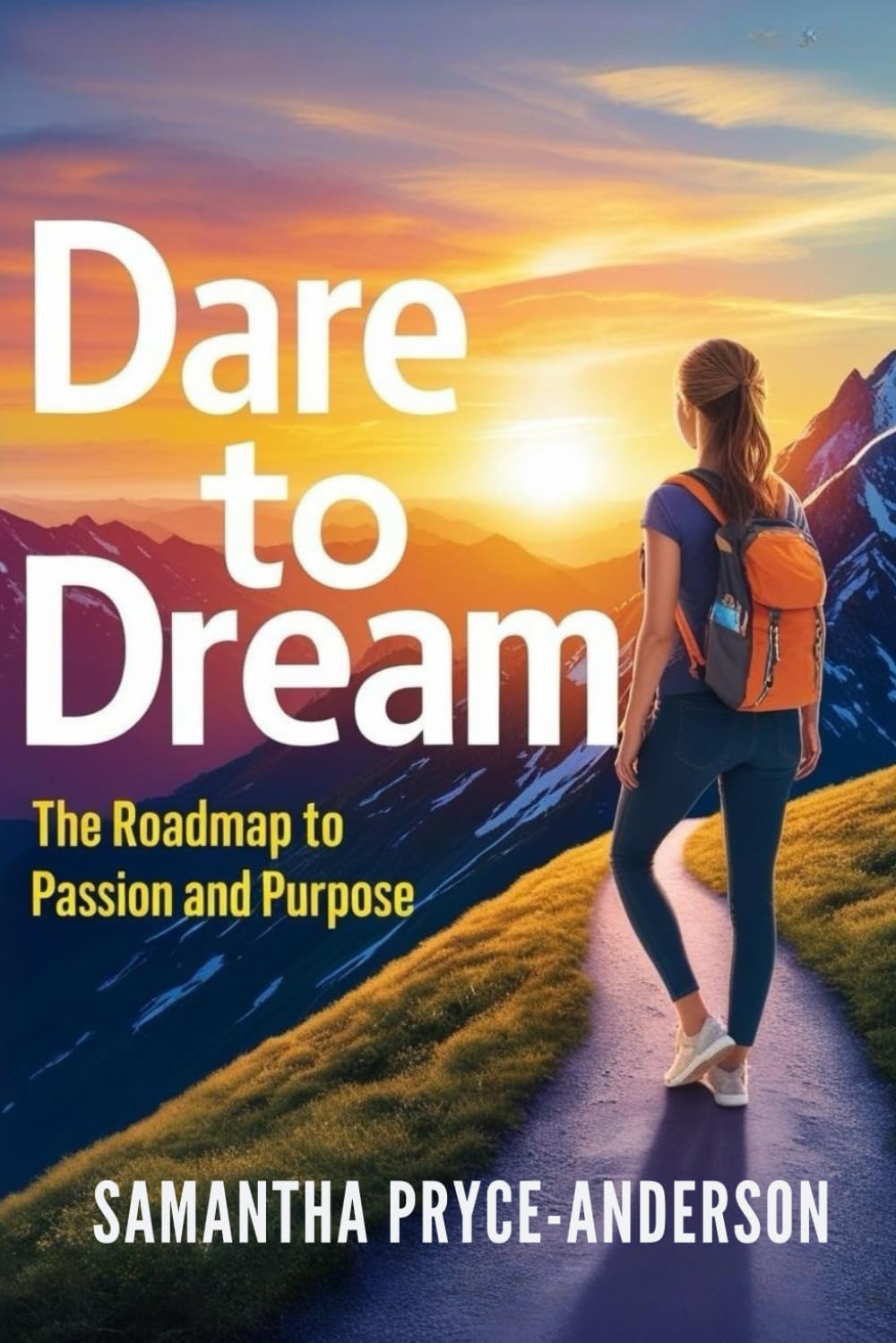 DARE TO DREAM: THE RAODMAP TO PASSION AND PURPOSE