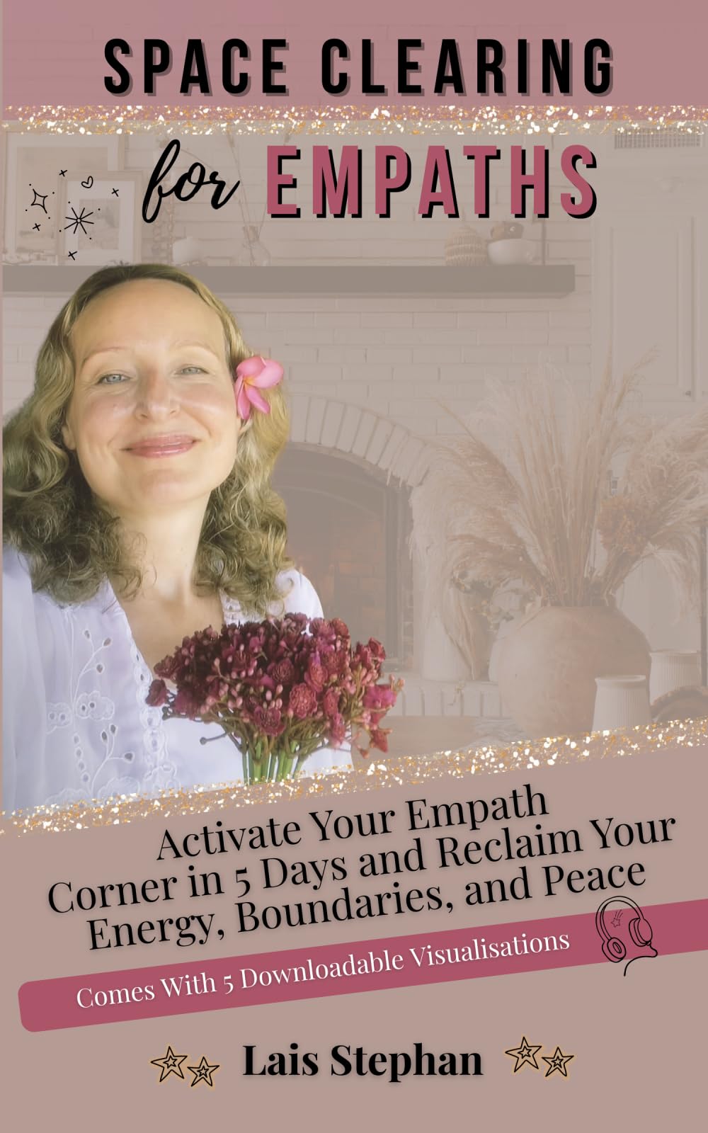Space Clearing For Empaths: Activate Your Empath Corner in 5 Days and Reclaim Your Energy, Boundaries, and Peace (Space Clearing Home Healing Series)
