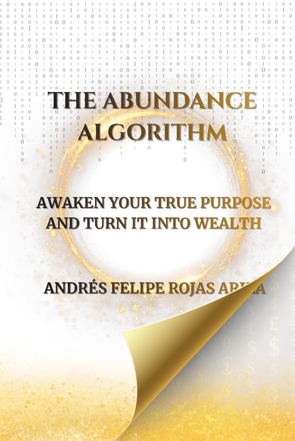 THE ABUNDANCE ALGORITHM: AWAKEN YOUR TRUE PORPUSE AND TURN IT INTO WEALTH