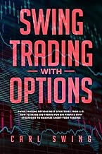 Swing Trading with Options: Swing Trading with Options Best Strategies from A-Z. How to Trade Big Trends for Big Profits with Strategies to Maximize Short-Term Trading