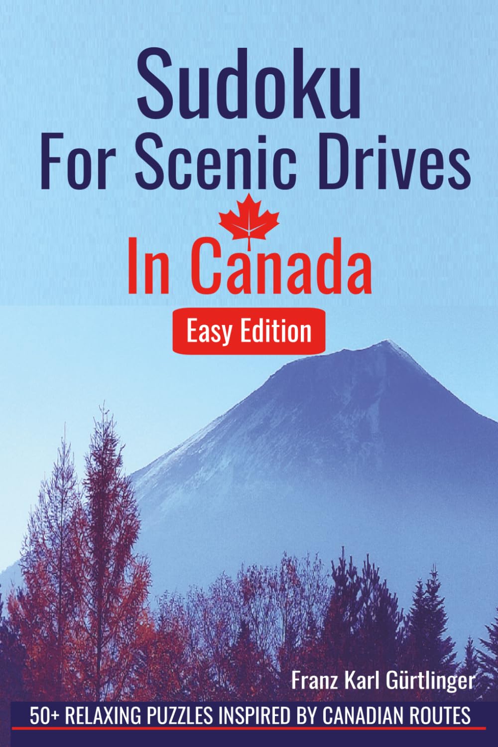 Sudoku for Scenic Drives in Canada: 50+ Easy Sudoku Puzzles with Solutions for Adults Inspired by Scenic Canadian Routes