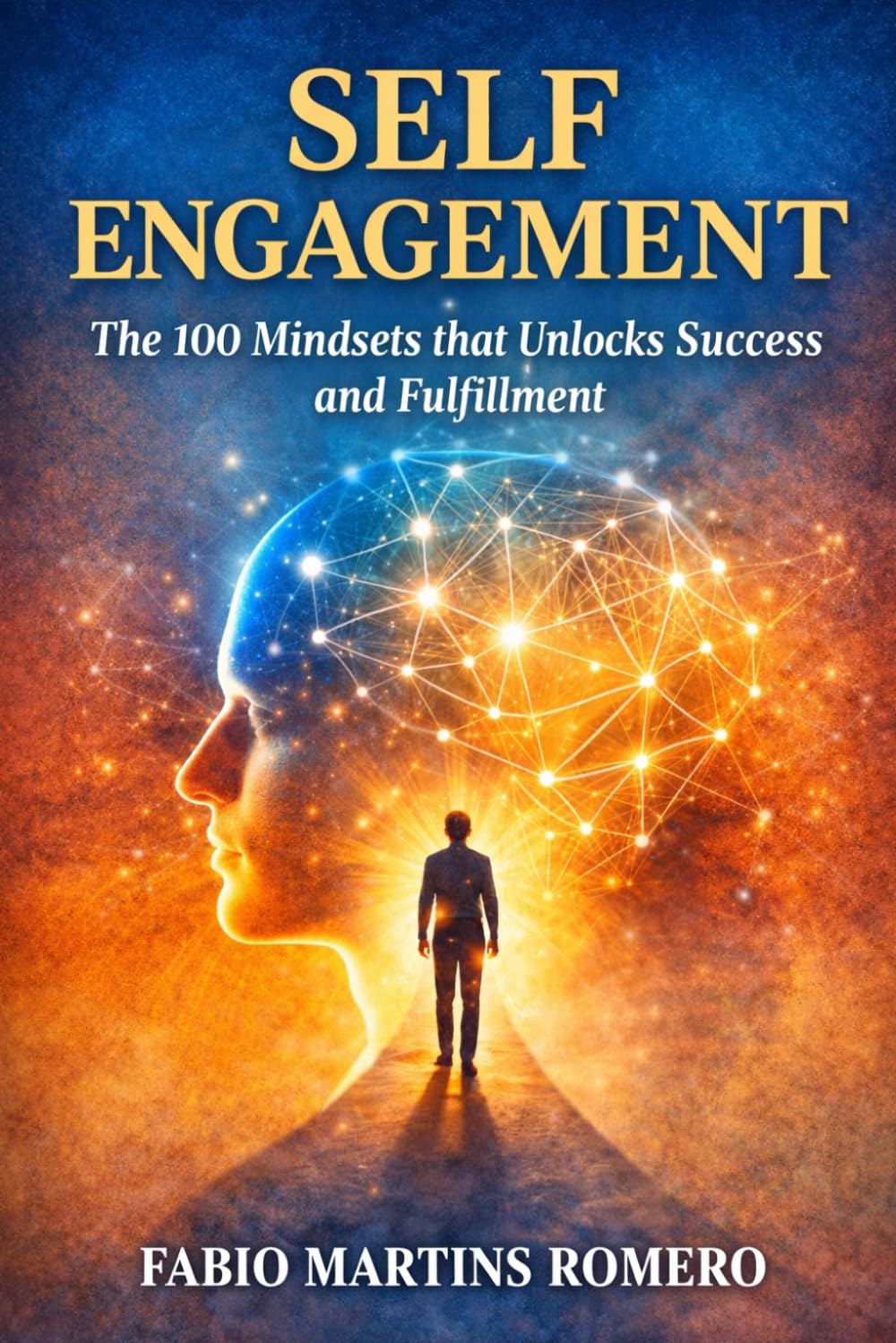 Self-Engagement: The 100 Mindsets that Unlocks Success and Fulfillment (The Self-Engagement Series)
