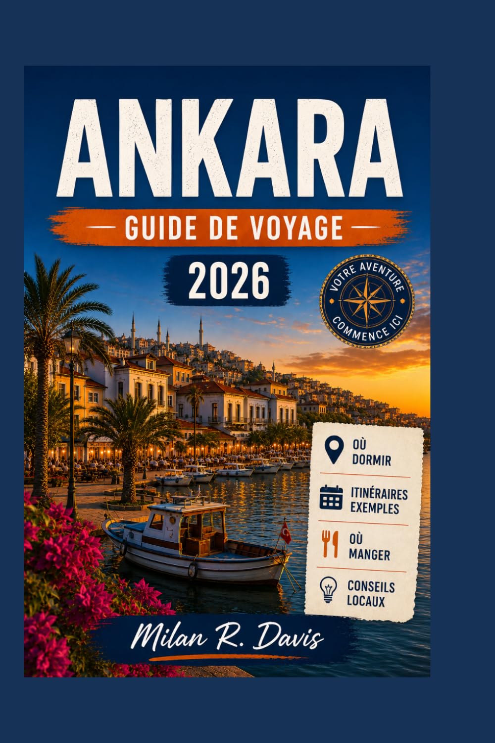 Ankara Guide de voyage 2026: 2026 Insider Tips, Top Attractions, Hidden Gems, Local Food, Cultural Experiences, Budget Planning, Itineraries, Hotels, ... for First-Time Visitors to Turkey’s Capital