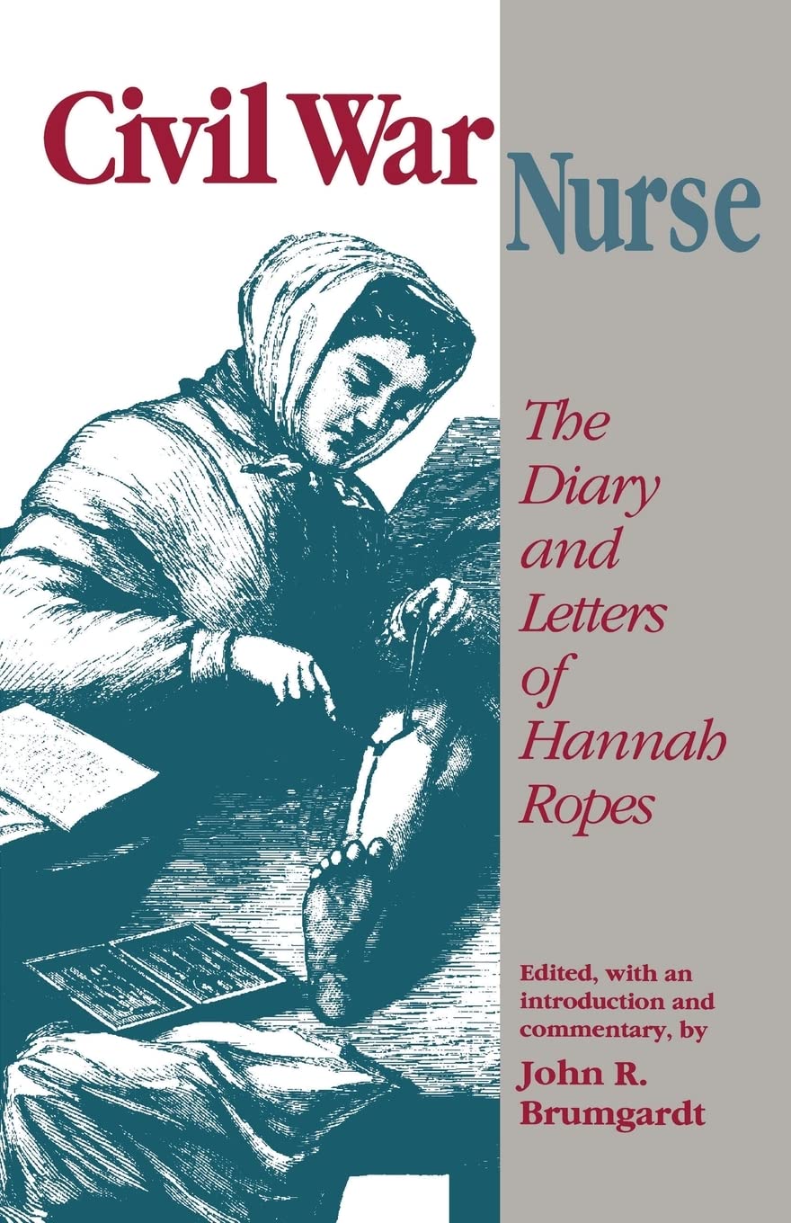 Civil War Nurse Diary Letters Hannah Ropes by John R. Brumgardt PAPERBACK