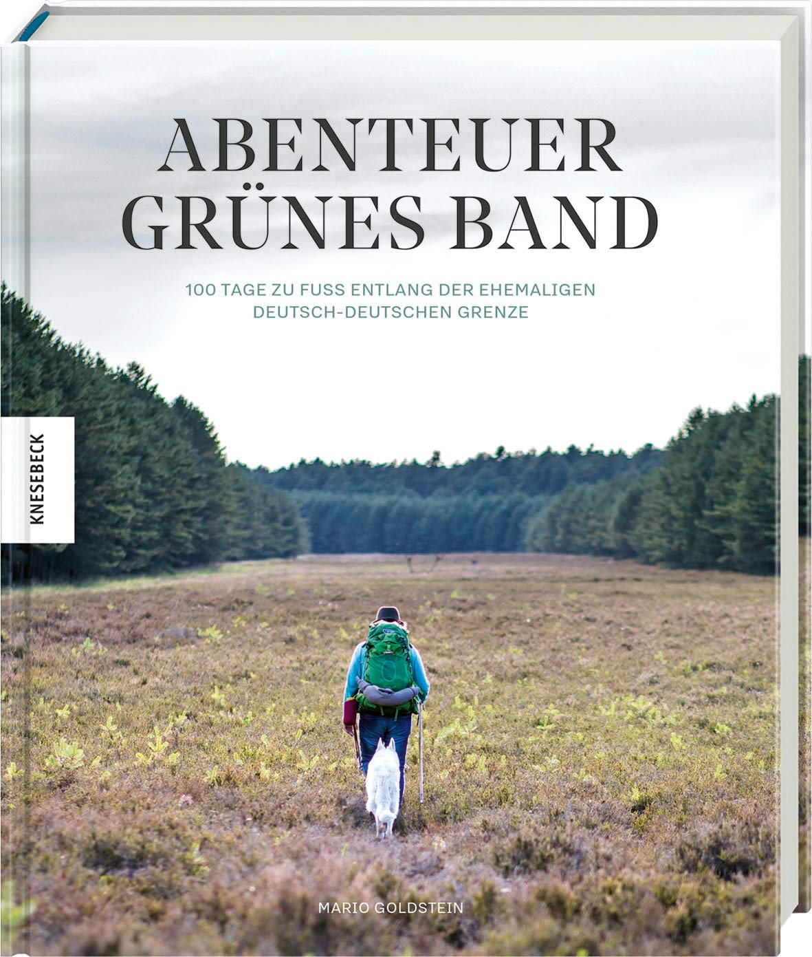 Abenteuer Grünes Band: 100 Tage zu Fuß entlang der ehemaligen deutsch-deutschen Grenze