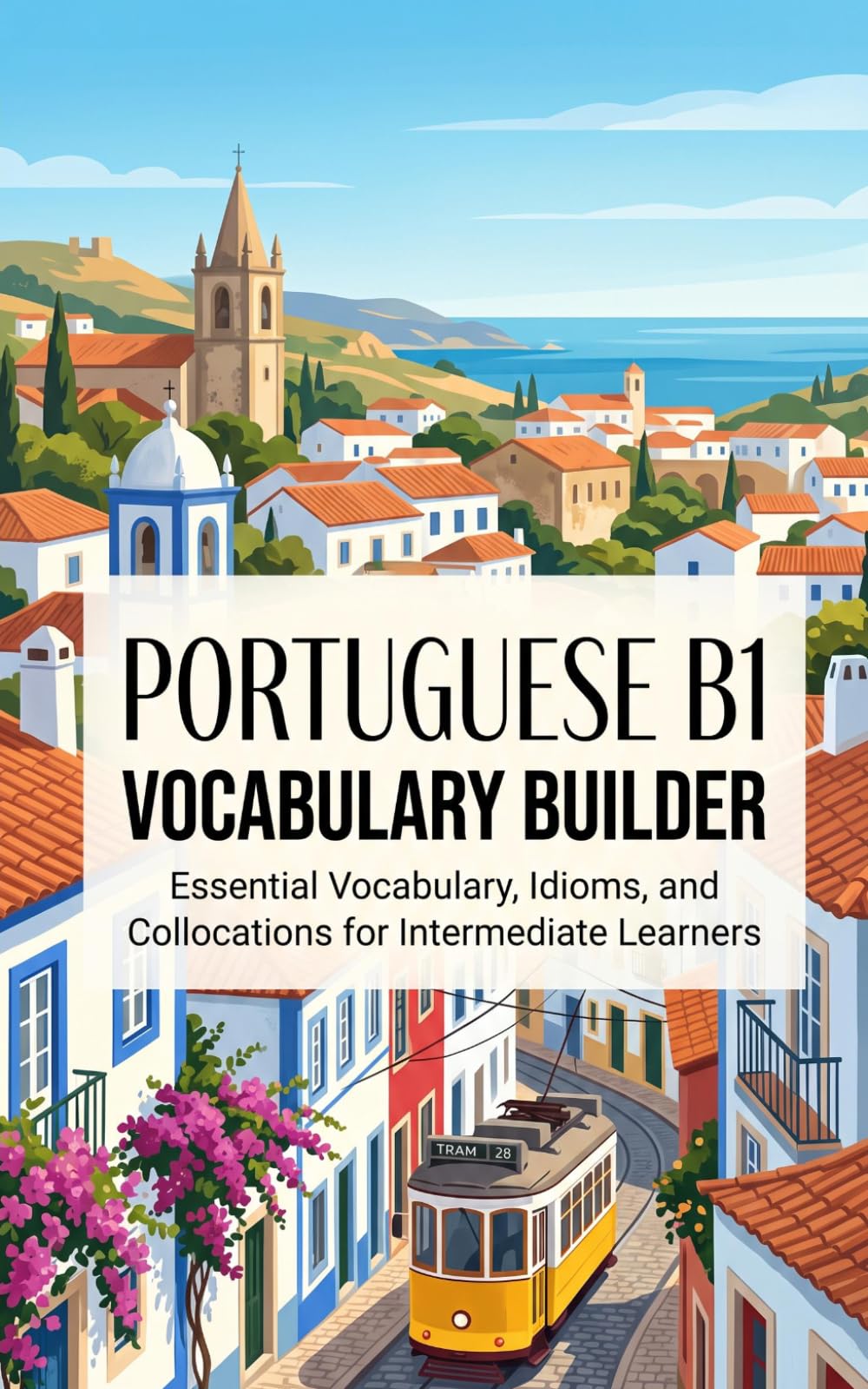 Portuguese B1 Vocabulary Builder: Essential Vocabulary, Idioms, and Collocations for Intermediate Learners
