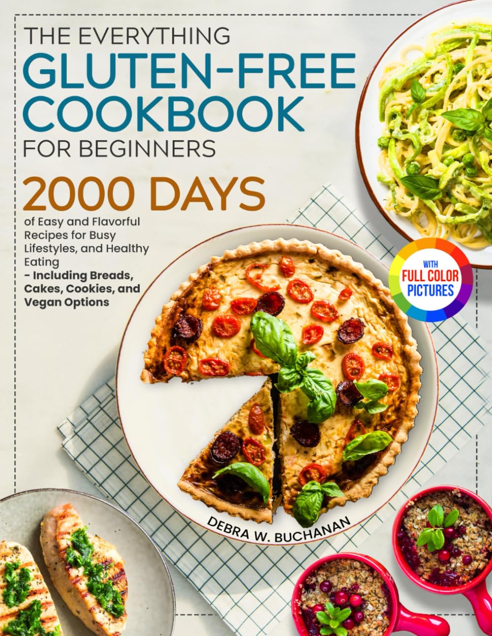 The Everything Gluten-Free Cookbook for Beginners: 2000 Days of Easy and Flavorful Recipes for Busy Lifestyle and Healthy Eating Including Breads,