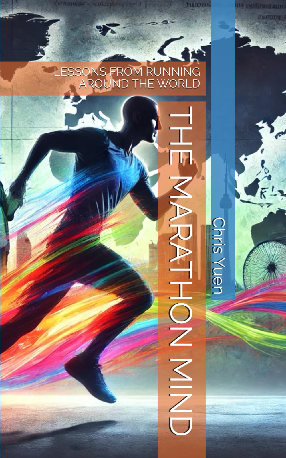 THE MARATHON MIND: LESSONS FROM RUNNING AROUND THE WORLD