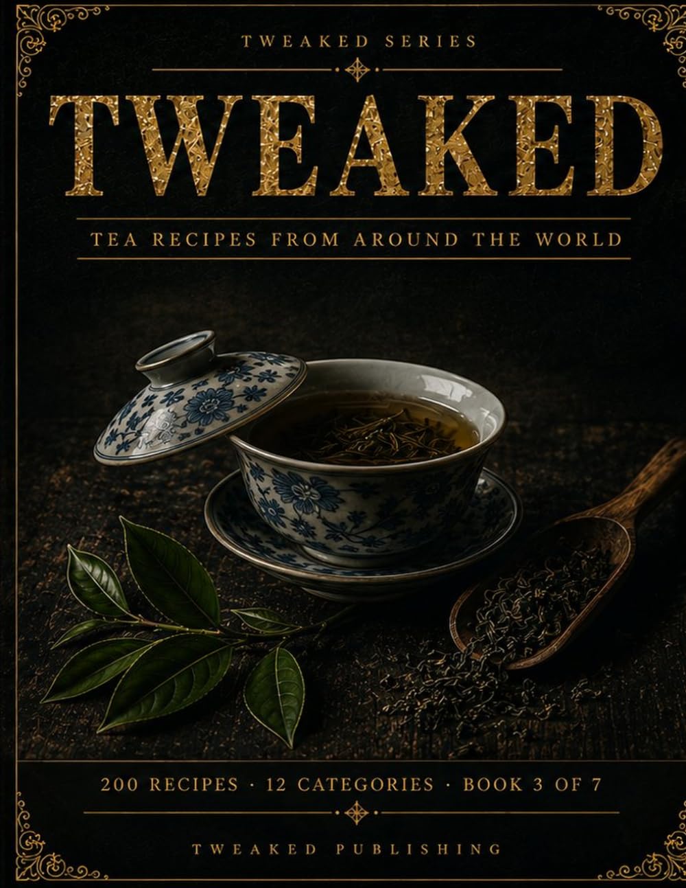 TWEAKED: Tea: Recipes from Around the World — A Guided Recipe Journal (TWEAKED Series)