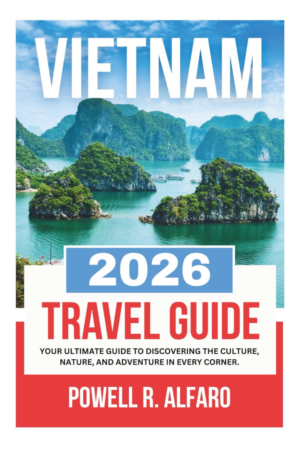 VIETNAM TRAVEL GUIDE 2026 (Your Ultimate World Travel Guides)