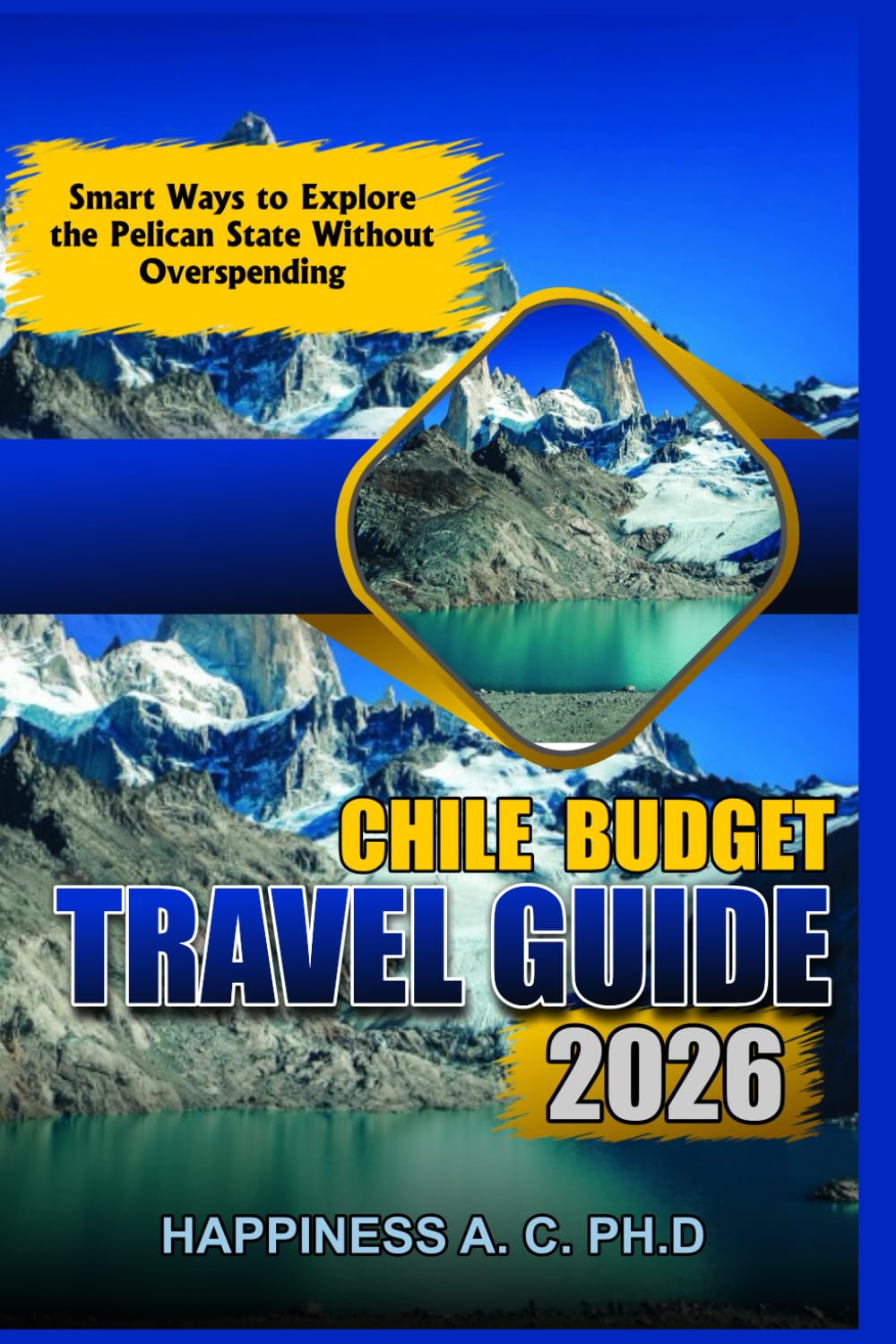 CHILE BUDGET TRAVEL GUIDE 2026: Smart Planning, Local Tips, and Affordable Adventures in South America’s Long, Stunning Nation