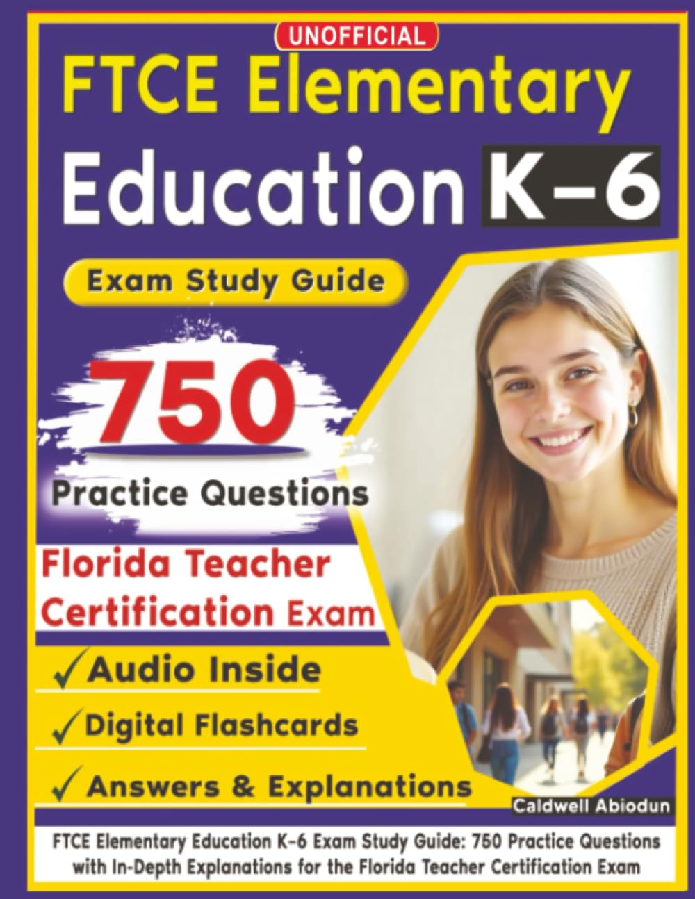 Unofficial FTCE Elementary Education K–6 Exam Study Guide: 750 Practice Questions with In-Depth Explanations for the Florida Teacher Certification Exam
