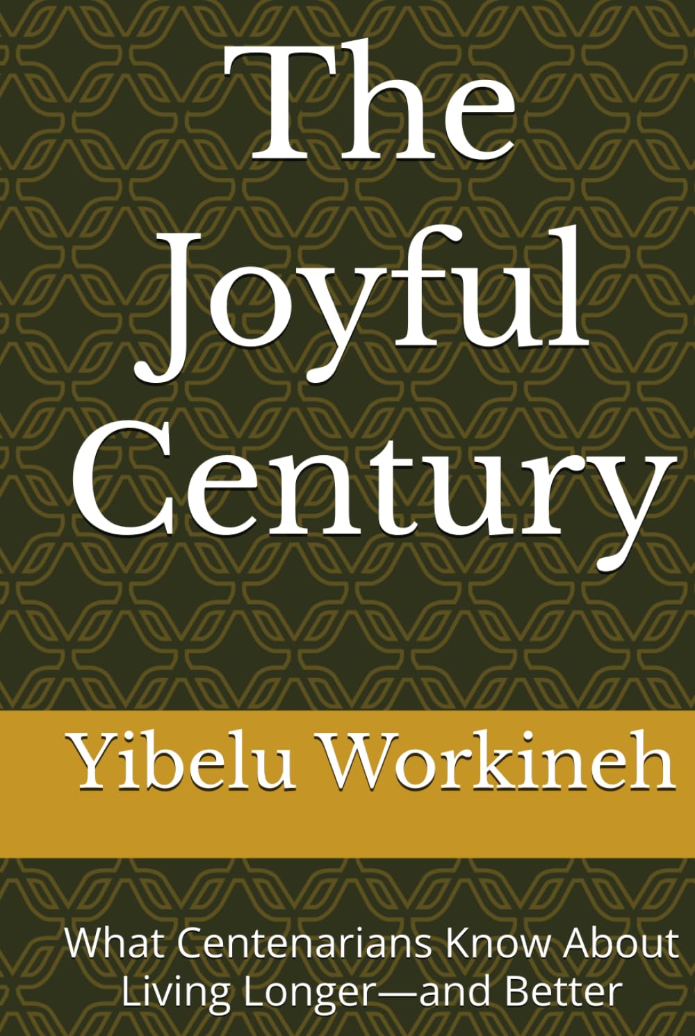 The Joyful Century: What Centenarians Know About Living Longer—and Better