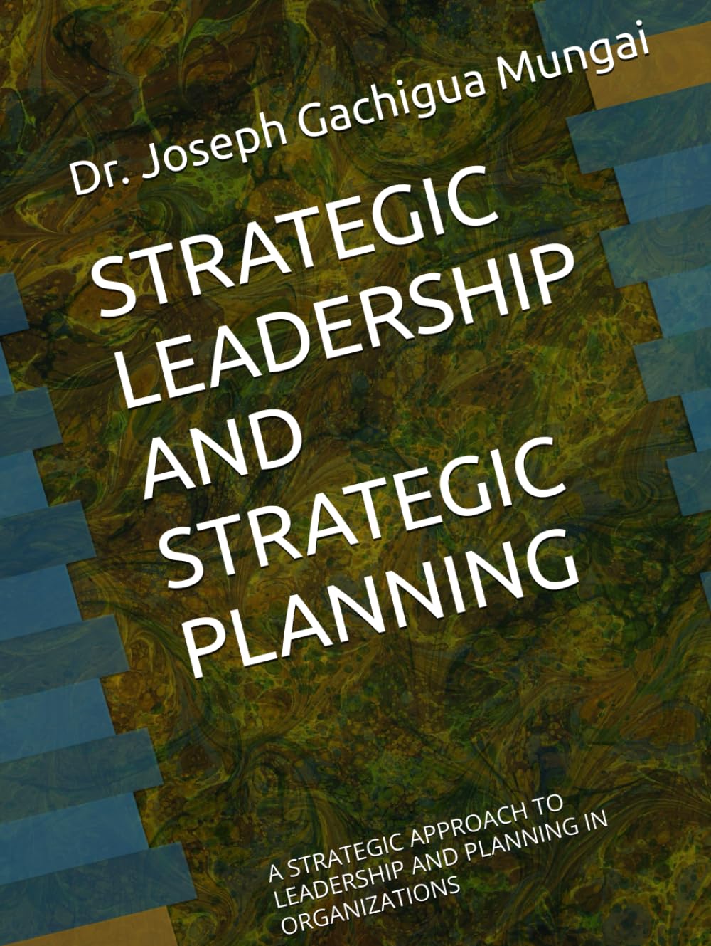 STRATEGIC LEADERSHIP AND STRATEGIC PLANNING: A STRATEGIC APPROACH TO LEADERSHIP AND PLANNING IN ORGANIZATIONS