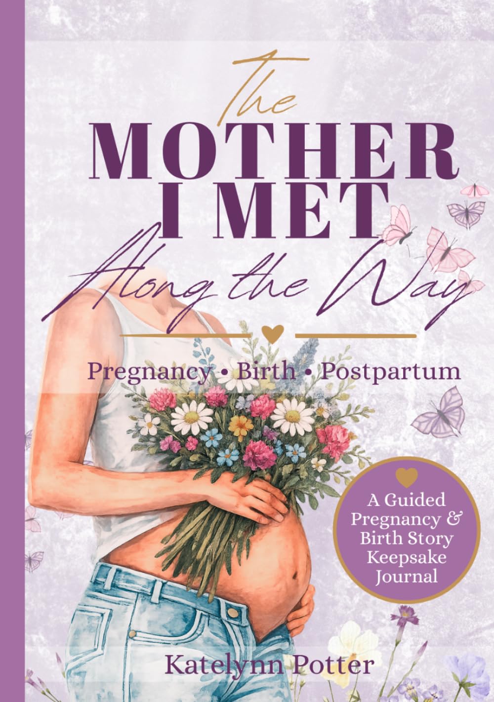 The Mother I Met Along the Way: Becoming Mama Through Pregnancy, Birth, and Postpartum — A Guided Pregnancy & Birth Story Keepsake Journal