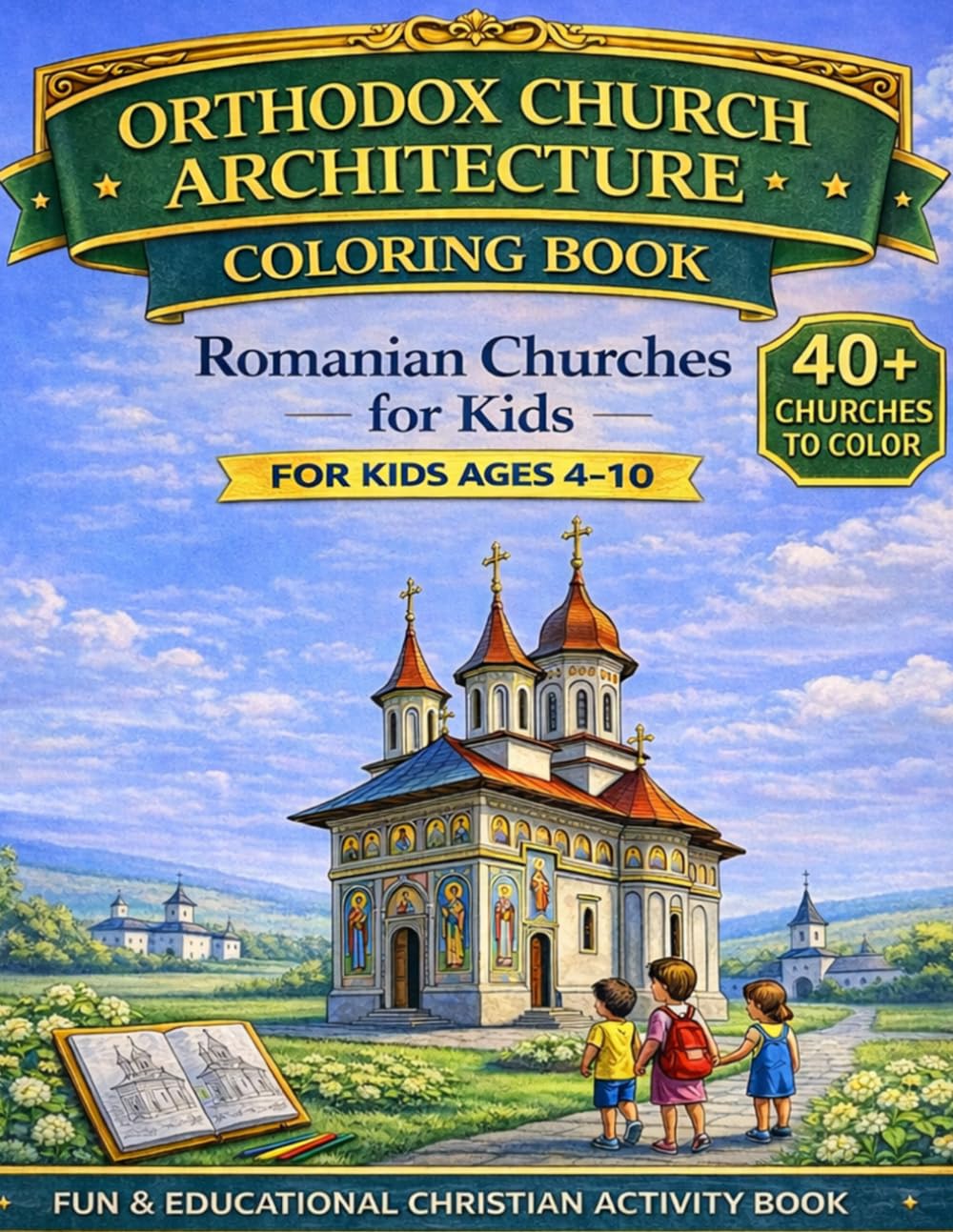 Orthodox Church Architecture Coloring Book – Romanian Churches for Kids: 40+ Coloring Pages of Romanian Orthodox Church Architecture – Christian Activity Book for Children, Families, and Sunday School