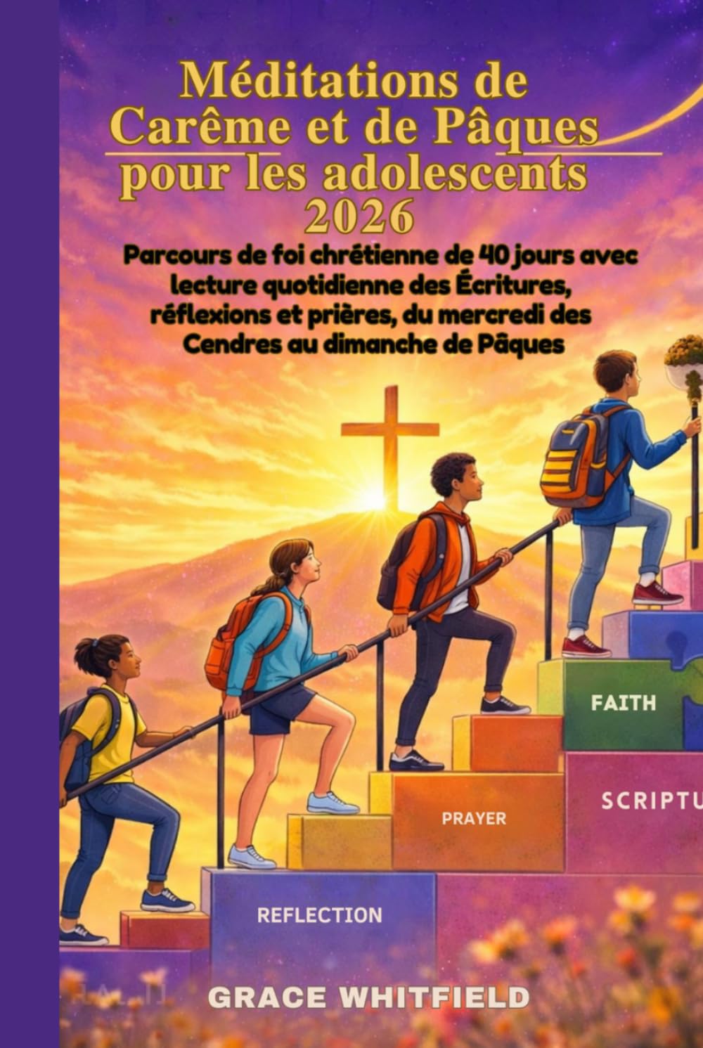 Méditations de Carême et de Pâques pour adolescents 2026: Parcours defoi chrétienne de 40 jours avec lecture quotidienne des Écritures, réflexions et prières, du mercredi des Cendres au dimanche de P