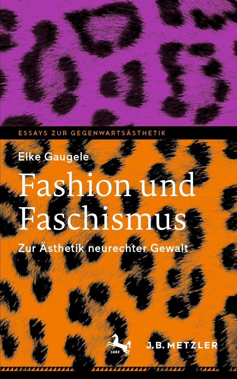 Fashion und Faschismus: Zur Ästhetik neurechter Gewalt (Essays zur Gegenwartsästhetik)