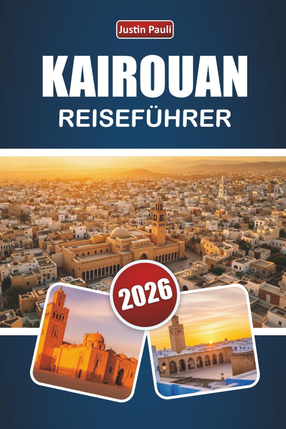 KAIROUAN REISEFÜHRER 2026: Entdecken Sie historische Sehenswürdigkeiten, kulturelles Erbe, lokale Küche und praktische Reisetipps in Zentraltunesien
