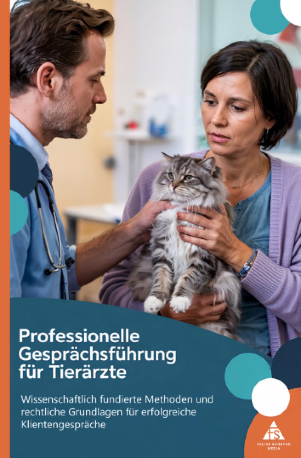 Professionelle Gesprächsführung für Tierärzte: Wissenschaftlich fundierte Methoden und rechtliche Grundlagen für erfolgreiche Klientengespräche