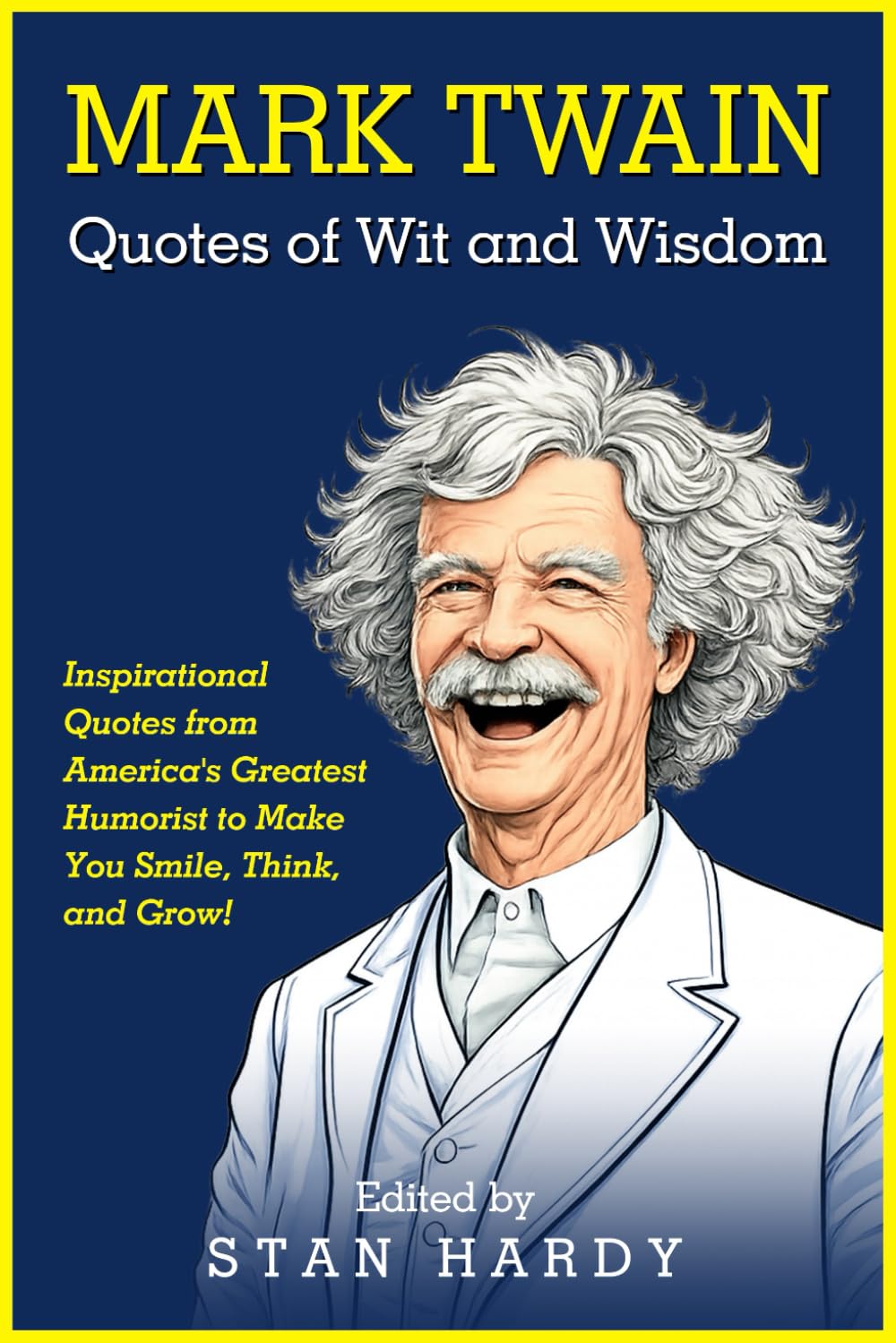 Mark Twain Quotes of Wit and Wisdom: Inspirational Quotes from America's Greatest Humorist to Make You Smile, Think, and Grow! (Quotes of Fun and Inspiration)