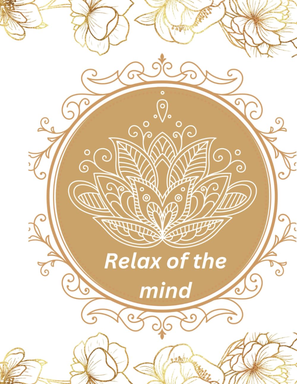 Relax of the minds: The coloring book is designed for all age groups. Creativity, colors and relaxation while coloring mandalas.