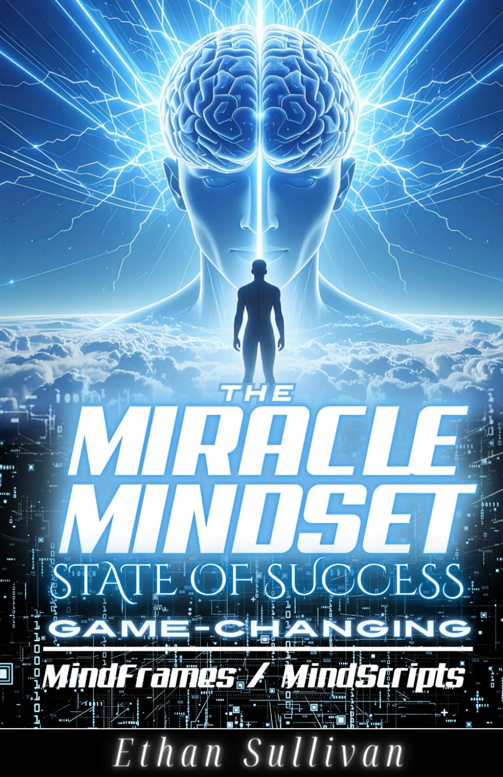 The Miracle Mindset: State of Success: Rewire Your Brain, Reset Your MindFrames And MindScripts, Achieve Success And Get Rich Through Self Love And Positive Thinking