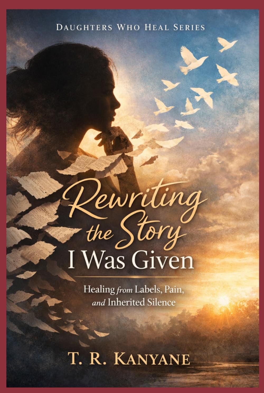 Rewriting the Story I Was Given: Healing from Labels, Pain, and Inherited Silence (Daughters Who Heal)