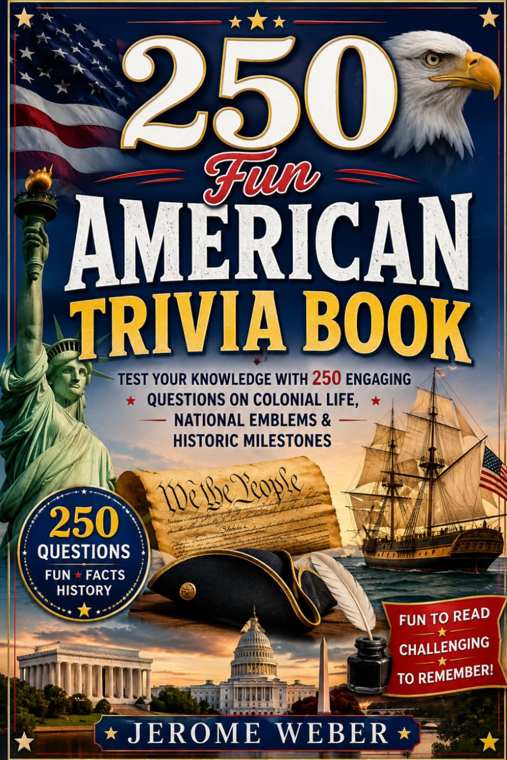 250 Fun American Trivia Book: Test Your Knowledge with 250 Engaging Questions on Colonial Life, National Emblems & Historic Milestones