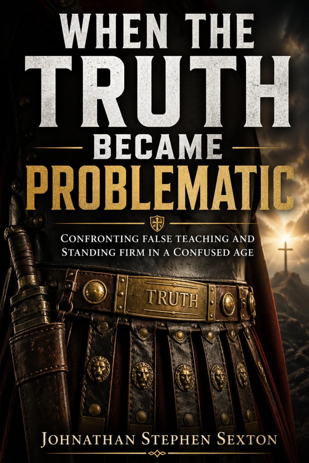 When the Truth Became Problematic: Confronting False Teaching and Standing Firm in a Confused Age (Flesh Tamers - Living by the Spirit)