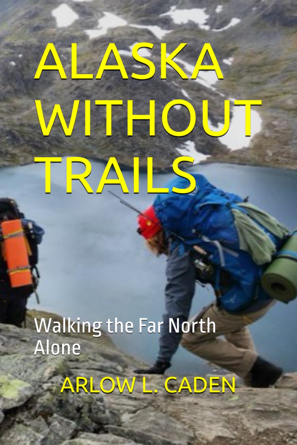 ALASKA WITHOUT TRAILS: Walking the Far North Alone