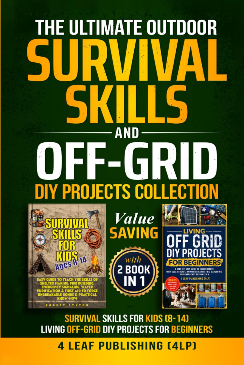 THE ULTIMATE OUTDOOR SURVIVAL SKILLS AND OFF- GRID DIY PROJECTS COLLECTION: VALUE SAVINGS WITH 2 BOOKS IN 1: SURVIVAL SKILLS FOR KIDS (8-14) + LIVING OFF-GRID DIY PROJECTS FOR BEGINNERS